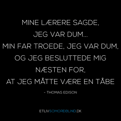 Mine lærer sagde, jeg var dum ... Min far troede, jeg var dum, og jeg besluttede mig næsten for, at jeg måtte være en tåbe