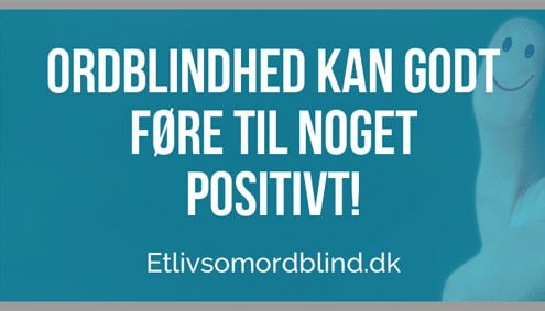 Ordblindhed kan godt føre til noget positivt!